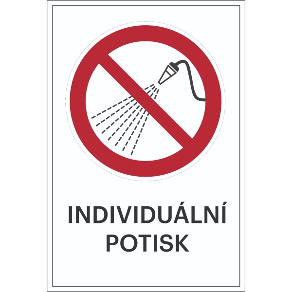 Zákazové značení, stříkání vodou zakázáno, s možností individuálního textu – fólie, 100×150 mm